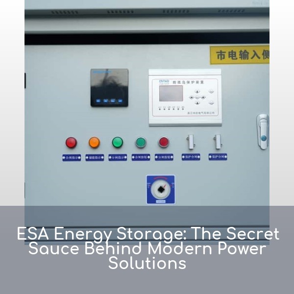 ESA Energy Storage: The Secret Sauce Behind Modern Power Solutions